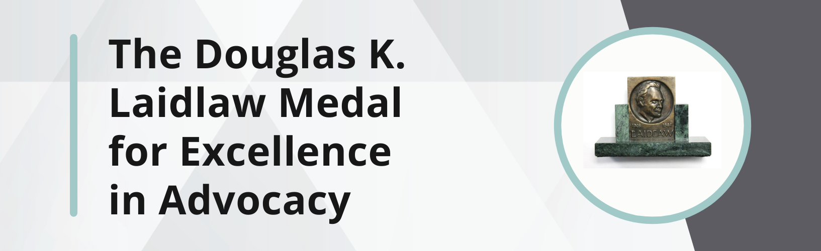 The Douglas K. Laidlaw Medal for Excellence in Advocacy