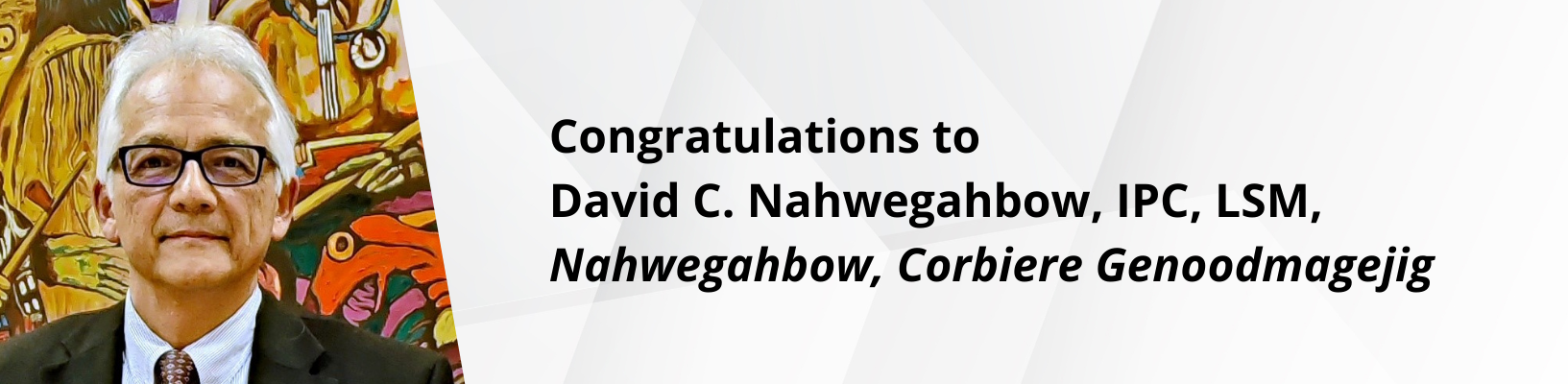 Congratulations to David C. Nahwegahbow, IPC, LSM