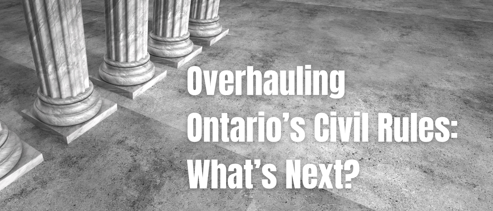 Overhauling Ontario's Civil Rules: Proposed Changes